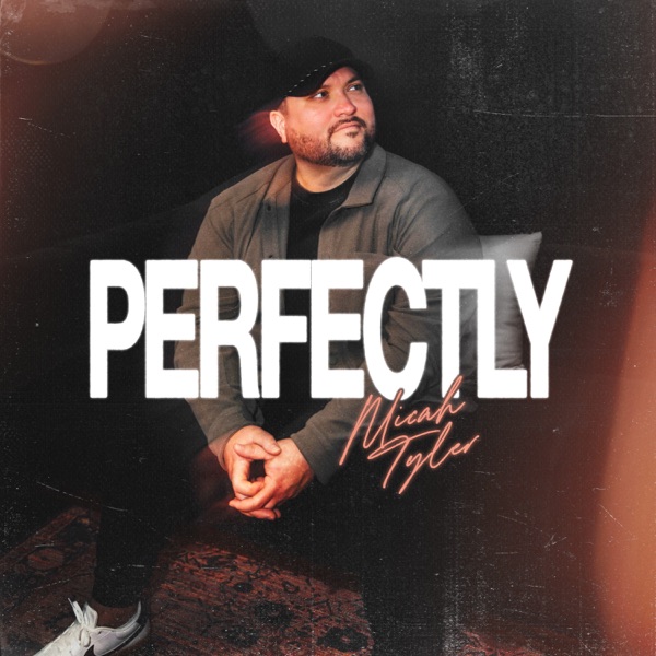 Micah Tyler — Perfectly