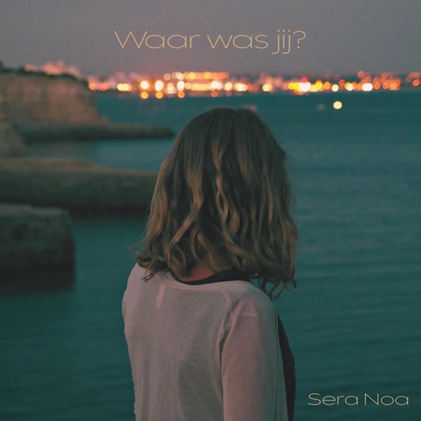 Sera Noa — Waar Was Jij?