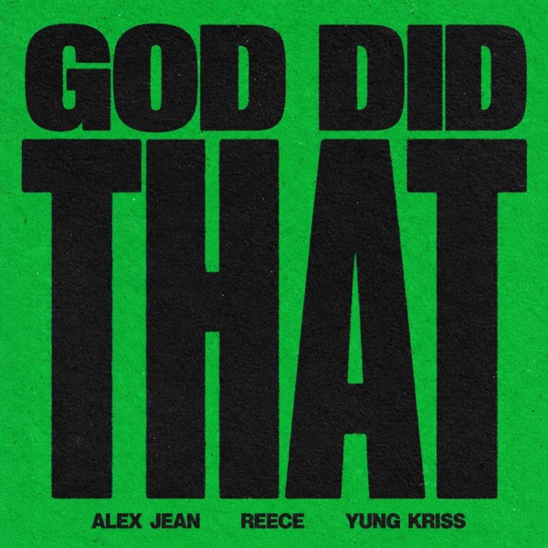 REECE, Alex Jean & Yung Kriss — GOD DID THAT