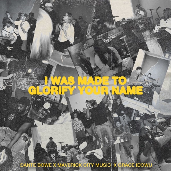 Maverick City Music, Dante Bowe & Grace Idowu — I Was Made To Glorify Your Name