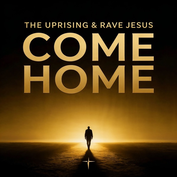 The Uprising, Rave Jesus, Roberto Rosso & God's Nation — Come Home
