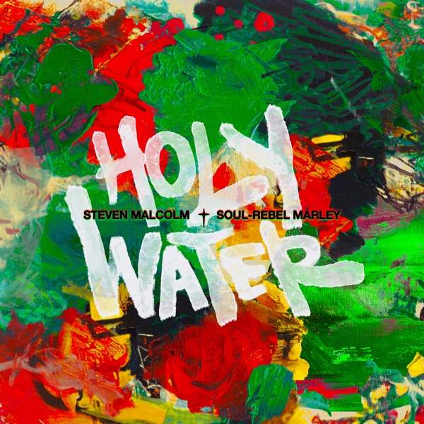 Steven Malcolm & Soul-Rebel Marley — Holy Water