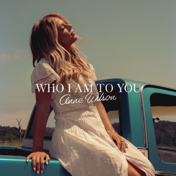 Anne Wilson — Who I Am To You