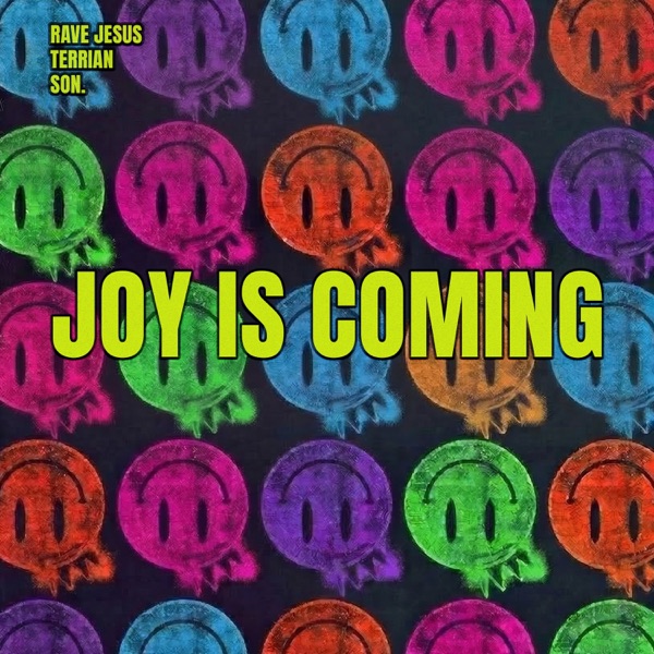 Rave Jesus, Terrian & SON. — Joy Is Coming